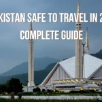 Is Pakistan Safe to Travel in 2025? Complete Guide