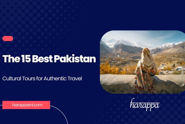 The 15 Best Pakistan Cultural Tours for Authentic Travel
